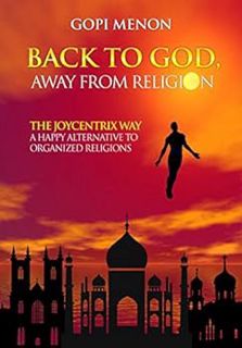 ACCESS EBOOK EPUB KINDLE PDF Back to GOD, Away from Religion: The ‘Joycentrix’ Way: A Joyful Alterna