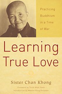 READ EBOOK EPUB KINDLE PDF Learning True Love: Practicing Buddhism in a Time of War by  Sister Chan