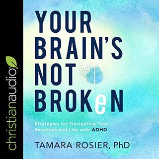 VIEW [PDF EBOOK EPUB KINDLE] Your Brain's Not Broken: Strategies for Navigating Your Emotions and Li