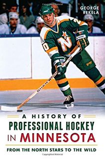 [Get] [EPUB KINDLE PDF EBOOK] A History of Professional Hockey in Minnesota: From the North Stars to