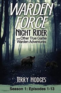 Get PDF EBOOK EPUB KINDLE Warden Force: Night Rider and Other True Game Warden Adventures: Episodes