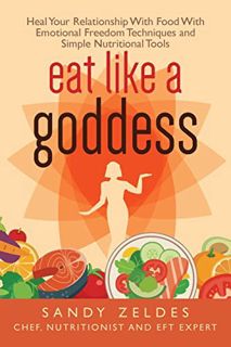 [ACCESS] EBOOK EPUB KINDLE PDF Eat Like A Goddess: The Secret Recipe to End Your Obsession with Food