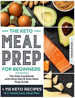 Access EPUB KINDLE PDF EBOOK KETO MEAL PREP FOR BEGINNERS: The Keto Cookbook with Keto Diet & Keto M