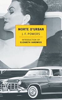 Get EPUB KINDLE PDF EBOOK Morte D'Urban (New York Review Books Classics) by  J.F. Powers &  Elizabet