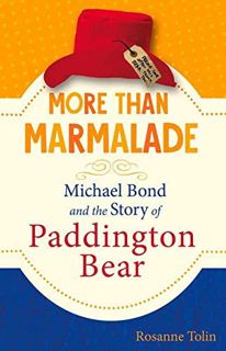 [Read] EBOOK EPUB KINDLE PDF More than Marmalade: Michael Bond and the Story of Paddington Bear by