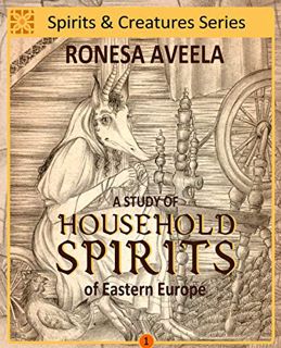 VIEW PDF EBOOK EPUB KINDLE A Study of Household Spirits of Eastern Europe (Spirits and Creatures Ser