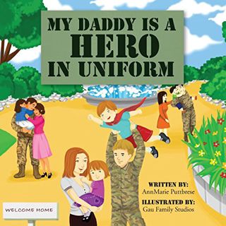 Get [PDF EBOOK EPUB KINDLE] My Daddy is a Hero in Uniform by  AnnMarie Puttbrese,Megan Costik,Gau Fa
