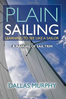 ACCESS [KINDLE PDF EBOOK EPUB] Plain Sailing: Learning to See LIke a Sailor: A Manual of Sail Trim b