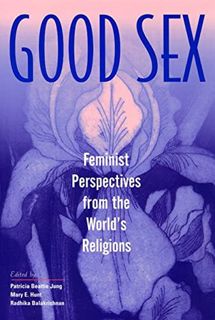 [GET] [EPUB KINDLE PDF EBOOK] Good Sex: Feminist Perspectives from the World's Religions by  Patrici