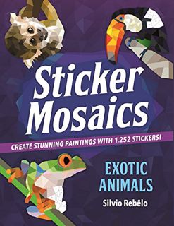 [Read] PDF EBOOK EPUB KINDLE Sticker Mosaics: Exotic Animals: Create Stunning Paintings with 1,252 S