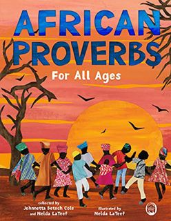 READ [EBOOK EPUB KINDLE PDF] African Proverbs for All Ages by  Johnnetta Betsch Cole,Nelda LaTeef,Ne