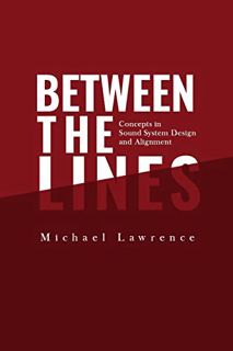 [Get] EPUB KINDLE PDF EBOOK Between the Lines: Concepts in Sound System Design and Alignment by  Mic