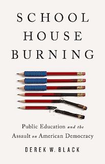 [Get] [EBOOK EPUB KINDLE PDF] Schoolhouse Burning: Public Education and the Assault on American Demo