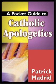 [View] [EPUB KINDLE PDF EBOOK] A Pocket Guide to Catholic Apologetics by  Patrick Madrid 💌