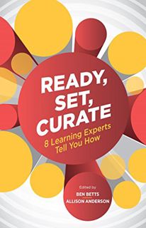 [Read] [KINDLE PDF EBOOK EPUB] Ready, Set, Curate: 8 Learning Experts Tell You How by  Ben Betts &