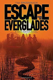 Read EPUB KINDLE PDF EBOOK Escape from the Everglades (High Water) by  Tim Shoemaker 📔