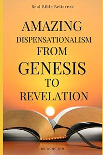 [Access] EBOOK EPUB KINDLE PDF Amazing Dispensationalism from Genesis to Revelation: A Christian's G