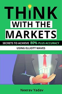 [GET] PDF EBOOK EPUB KINDLE Think with the Markets: Secrets to achieve 80% plus accuracy using Ellio