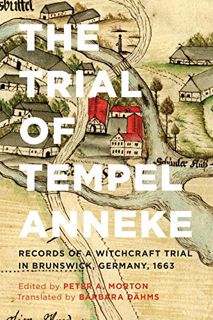 [READ] EPUB KINDLE PDF EBOOK The Trial of Tempel Anneke: Records of a Witchcraft Trial in Brunswick,