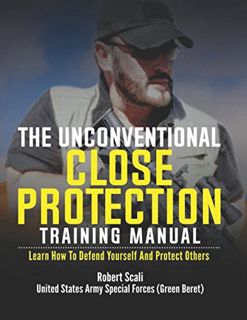 [View] PDF EBOOK EPUB KINDLE The Unconventional Close Protection Training Manual: Learn how to defen
