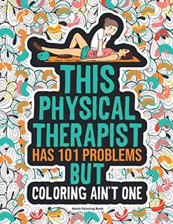 Read [KINDLE PDF EBOOK EPUB] Physical Therapist Coloring Book: A Funny & Snarky Physical Therapy Gif