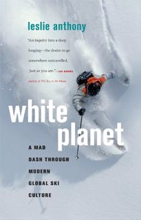 [GET] KINDLE PDF EBOOK EPUB White Planet: A Mad Dash through Modern Global Ski Culture by  Leslie An