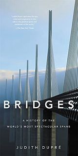 [View] EBOOK EPUB KINDLE PDF Bridges: A History of the World's Most Spectacular Spans by  Judith Dup
