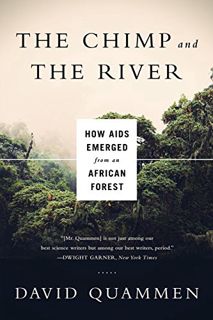 [GET] [EPUB KINDLE PDF EBOOK] Chimp & the River: How AIDS Emerged from an African Forest by  David Q