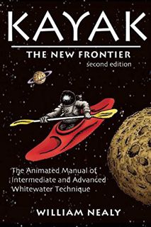 READ EPUB KINDLE PDF EBOOK Kayak: The New Frontier: The Animated Manual of Intermediate and Advanced