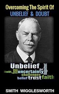 [Get] PDF EBOOK EPUB KINDLE Smith Wigglesworth: OVERCOMING THE SPIRIT OF UNBELIEF & DOUBT by Michael