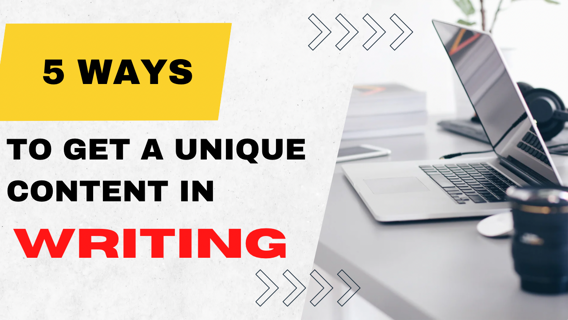 5 ways to get a unique content in writing