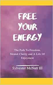 [VIEW] PDF EBOOK EPUB KINDLE Free Your Energy: The Path to Freedom, Mental Clarity, and a Life of En