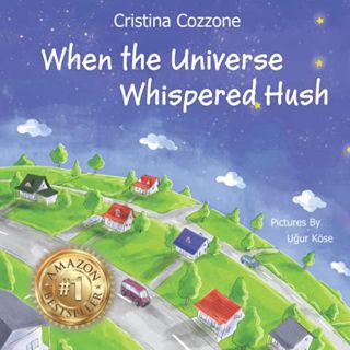 [VIEW] [PDF EBOOK EPUB KINDLE] When The Universe Whispered Hush by  Cristina Cozzone 💑