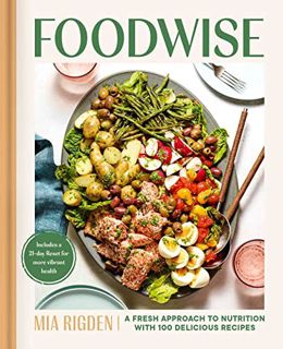 [Get] PDF EBOOK EPUB KINDLE Foodwise: A Fresh Approach to Nutrition with 100 Delicious Recipes: A Co
