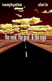 [GET] EBOOK EPUB KINDLE PDF The Void, The Grid & The Sign: Traversing The Great Basin by William L.