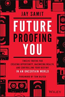 View PDF EBOOK EPUB KINDLE Future-Proofing You: Twelve Truths for Creating Opportunity, Maximizing W