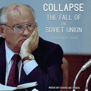 [GET] [KINDLE PDF EBOOK EPUB] Collapse: The Fall of the Soviet Union by  Vladislav M. Zubok,David de