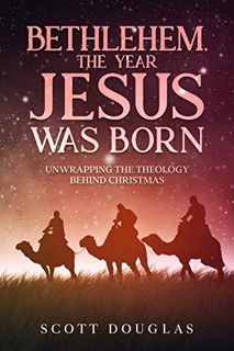 [Access] EPUB KINDLE PDF EBOOK Bethlehem, the Year Jesus Was Born: Unwrapping the Theology Behind Ch