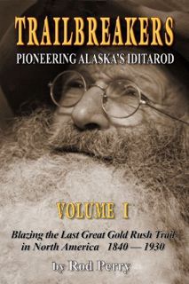 Read EBOOK EPUB KINDLE PDF TrailBreakers: Pioneering Alaska's Iditarod, Vol. 1 by  Rod Perry 💑