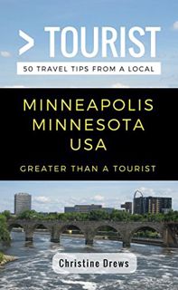 ACCESS [EBOOK EPUB KINDLE PDF] Greater Than a Tourist- Minneapolis Minnesota USA: 50 Travel Tips fro