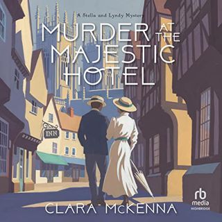 Access [KINDLE PDF EBOOK EPUB] Murder at the Majestic Hotel: Stella and Lyndy Mystery Series, Book 4