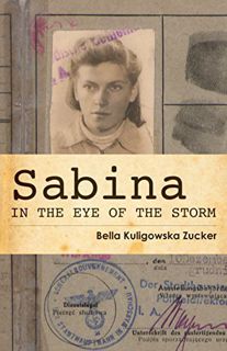 [ACCESS] EPUB KINDLE PDF EBOOK Sabina: In the Eye of the Storm by  Bella Kuligowska Zucker 🗂️