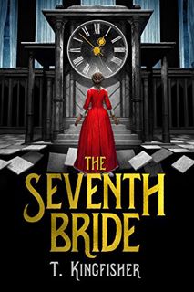 View [EBOOK EPUB KINDLE PDF] The Seventh Bride by  T. Kingfisher 📗