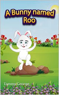 GET KINDLE PDF EBOOK EPUB A Bunny Named Roo by  Tammy George 📘