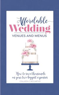Access EPUB KINDLE PDF EBOOK Affordable Wedding Venues & Menus: How to Save Thousands on Your Two Bi