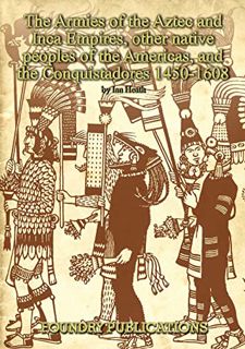 [READ] [PDF EBOOK EPUB KINDLE] Armies of the Aztec and Inca Empires, Other Native Peoples of The Ame