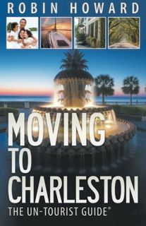 GET [PDF EBOOK EPUB KINDLE] Moving to Charleston: The Un-Tourist Guide by  Robin Howard 📤