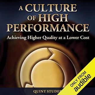 View PDF EBOOK EPUB KINDLE A Culture of High Performance: Achieving Higher Quality at a Lower Cost b