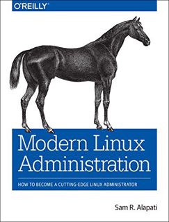 [View] PDF EBOOK EPUB KINDLE Modern Linux Administration: How to Become a Cutting-Edge Linux Adminis