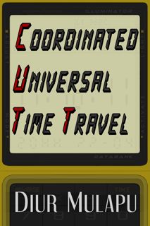Read Coordinated Universal Time Travel Author Diur Mulapu FREE *(Book)